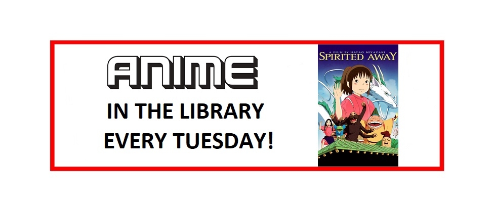 Anime movies in the Library every Tuesday!