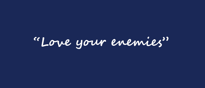 Love your enemies